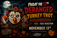 Friday the 13th Night Race -Deranged Turkey Trot: 5K. 10K. Half Marathon by Califlow Runs