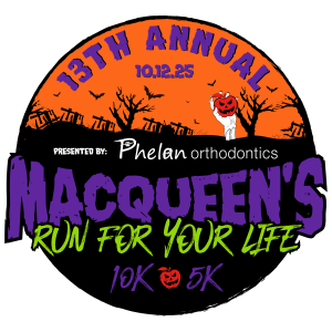 MACQUEEN'S RUN FOR YOUR LIFE presented by Phelan Orthodontics