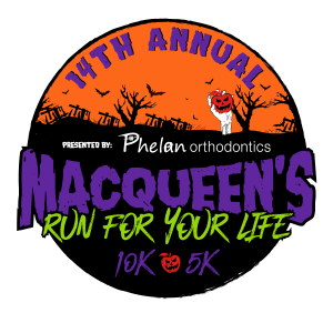 MACQUEEN'S RUN FOR YOUR LIFE presented by Phelan Orthodontics