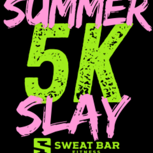 Sweat Bar Fitness Summer Slay 5K & 1 Mile Fun Walk