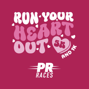 =PR= Races: Run Your Heart Out 5K/1K