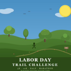 Labor Day Trail Challenge Marathon • Half Marathon • 10K • 5K • 1 Hour
