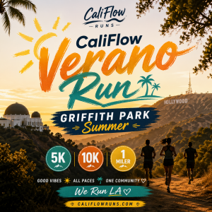 CaliFlow Verano Run - Griffith Park Summer 5K • 10K • 1 Miler