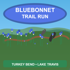 Bluebonnet Trail Run 50 Miler • 50K • Marathon • Half Marathon • 10K • 5K