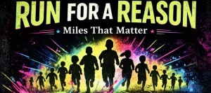 RUN FOR A REASON Miles that Matter