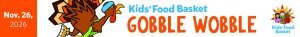 Kids' Food Basket 21st Annual Gobble Wobble 5k Run & Walk