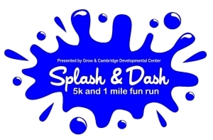 Splash and Dash 5k & 1 Mile Fun Run/Walk - Presented by Grow & Cambridge Developmental Center
