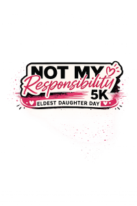 Eldest Daughter Day 5K: Not My Responsibility Run/Walk