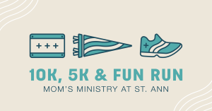 St. Ann Mom’s Ministry 5K & Fun Run presented by Nail & Key